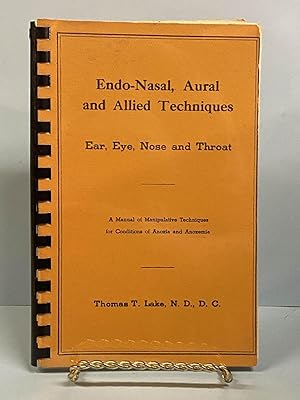 Endo-Nasal, Aural and Allied Techniques: Ear, Eye, Nose and Throat A Manual of Manipulative Techn...