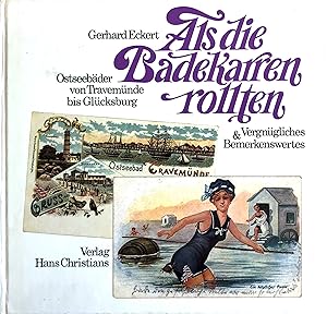 Als die Badekarren rollten - Ostseebäder von Travemünde bis Glücksburg Vergnügliches und Bemerken...