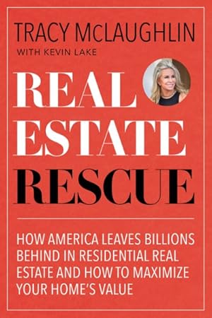 Seller image for Real Estate Rescue : How America Leaves Billions Behind in Residential Real Estate and How to Maximize Your Home's Value for sale by GreatBookPrices