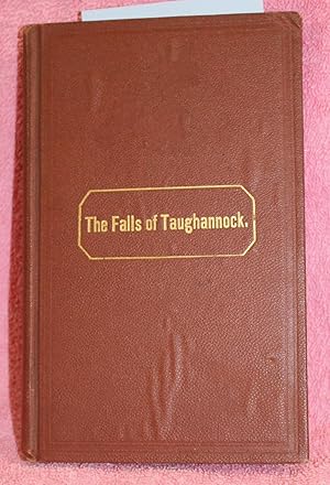 THE FALLS OF TAUGHANNOCK Containing a Complete Description of the Highest Fall in the State of Ne...