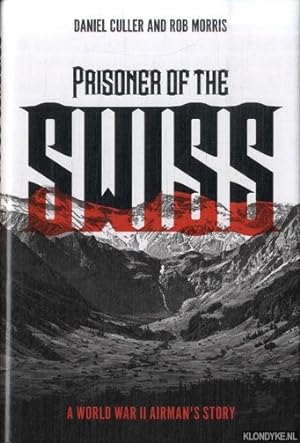 Seller image for Prisoner of the Swiss. A World War II Airman's Story for sale by Klondyke