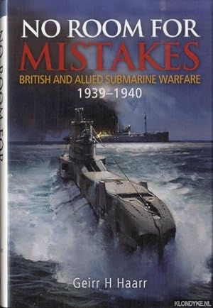 Bild des Verkufers fr No Room for Mistakes. British and Allied Submarine Warfare 1939-1940 zum Verkauf von Klondyke