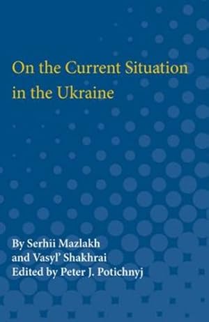 Seller image for On the Current Situation in the Ukraine by Mazlakh, Serhii, Shakhrai, Vasyl, Potichnyj, Peter [Paperback ] for sale by booksXpress