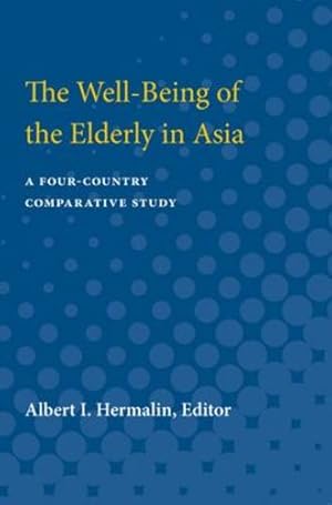 Bild des Verkufers fr The Well-Being of the Elderly in Asia: A Four-Country Comparative Study by Hermalin, Albert Isaac [Paperback ] zum Verkauf von booksXpress