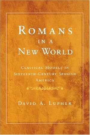 Immagine del venditore per Romans in a New World: Classical Models in Sixteenth-Century Spanish America (History, Languages, and Cultures of the Spanish and Portuguese Worlds) by Lupher, David Andrew [Paperback ] venduto da booksXpress