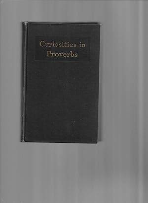 Seller image for CURIOSITIES IN PROVERBS: A Collection Of Unusual Adages, Maxims, Aphorisms, Phrases And Other Popular Dicta From Many Lands ~ Classified And Arranged With Annotations By Dwight Edwards Marvin for sale by Chris Fessler, Bookseller