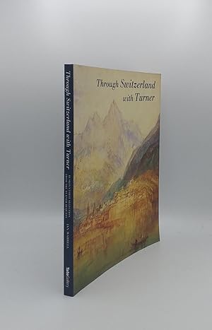 Bild des Verkufers fr THROUGH SWITZERLAND WITH TURNER Ruskin's First Selection from the Turner Bequest zum Verkauf von Rothwell & Dunworth (ABA, ILAB)
