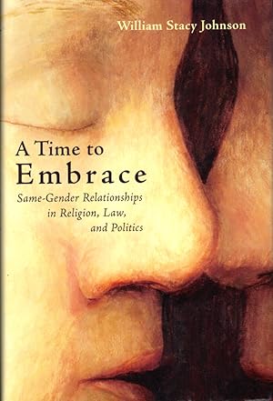 Bild des Verkufers fr A Time to Embrace: Same-Gender Relationships in Religion, Law, and Politics zum Verkauf von Kenneth Mallory Bookseller ABAA