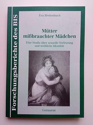 Image du vendeur pour Mtter missbrauchter Mdchen Eine Studie ber sexuelle Verletzung und weibliche Identitt mis en vente par Antiquariat Smock