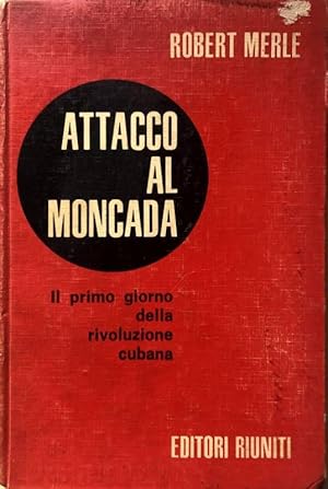 ATTACCO AL MONCADA. IL PRIMO GIORNO DELLA RIVOLUZIONE CUBANA