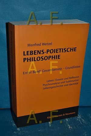 Bild des Verkufers fr Lebens-poietische Philosophie. Erster Band: Gesamtansatz - Grundlinien : Leben/Dasein und Reflexion, Psychoanalyse und Sublimation, Lebensgeschichte und Identitt zum Verkauf von Antiquarische Fundgrube e.U.