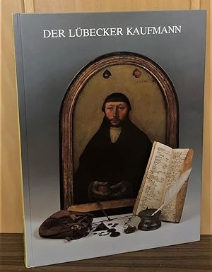 Der Lübecker Kaufmann : Aspekte seiner Lebens- und Arbeitswelt vom Mittelalter bis zum 19. Jahrhu...