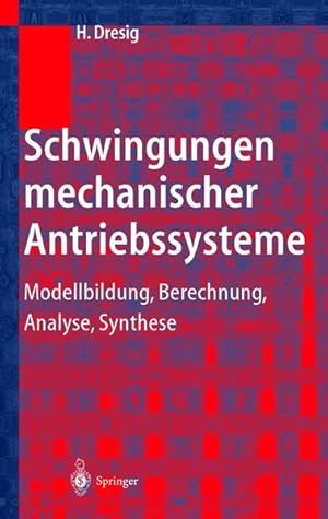 Schwingungen mechanischer Antriebssysteme : Modellbildung, Berechnung, Analyse, Synthese.