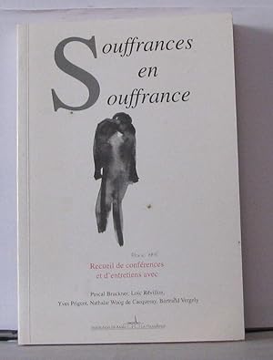 Seller image for Souffrances en souffrance recueil de confrences et d'entretiens avec Pascal Bruckner Loc Rvillon Yves Prigent Nathalie Woog de Cacqueray Bertrand Vergely for sale by Librairie Albert-Etienne