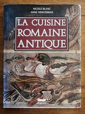 La cuisine romaine antique 1992 - BLANC Nathalie et NERCESSIAN Anne - Recettes Ingrédients Vaisse...