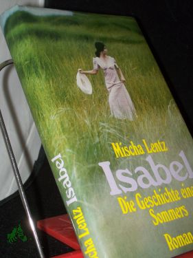 Image du vendeur pour Isabel : die Geschichte eines Sommers , Roman / Mischa Lentz mis en vente par Antiquariat Artemis Lorenz & Lorenz GbR