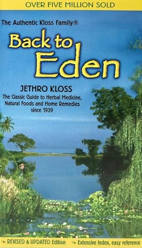 Imagen del vendedor de Back to Eden : The Classic Guide to Herbal Medicine, Natural Foods, and Home Remedies since 1939 a la venta por GreatBookPricesUK