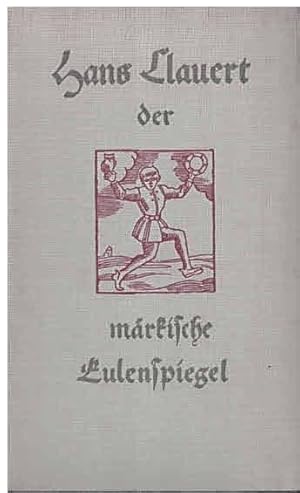 Imagen del vendedor de Hans Clauert, der mrkische Eulenspiegel. Seine Abenteuer, Spe und wunderlichen Weisheiten. a la venta por Antiquariat & Buchhandlung Rose