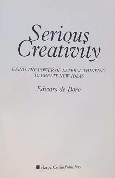Serious Creativity: The Power of Lateral Thinking to Create New Ideas