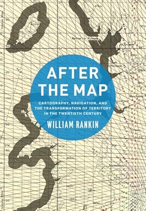 Bild des Verkufers fr After the Map : Cartography, Navigation, and the Transformation of Territory in the Twentieth Century zum Verkauf von GreatBookPricesUK