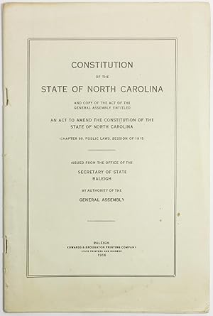 CONSTITUTION OF THE STATE OF NORTH CAROLINA AND COPY OF THE ACT OF THE GENERAL ASSEMBLY ENTITLED ...