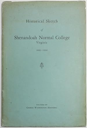 AN HISTORICAL SKETCH OF SHENANDOAH NORMAL COLLEGE, VIRGINIA. 1883-1896. Founded by George Washing...