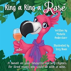 Image du vendeur pour Ring a Ring a Ros : A tweak on your favourite nursery rhymes. For tired mums who could do with a wine. mis en vente par GreatBookPricesUK