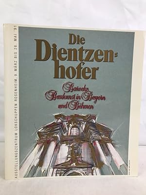 Bild des Verkufers fr Die Dientzenhofer : Barocke Baukunst in Bayern und Bhmen ; eine Ausstellung der Stadt Rosenheim in Zusammenarbeit mit der Nationalgalerie Prag, 8. Mrz bis 26. Mai 1991 ; [Ausstellungszentrum Lokschuppen, Rosenheim]. hrsg. von der Stadthalle Rosenheim in Zusammenarbeit mit dem Kulturamt der Stadt Rosenheim. [Red.: Heinrich Gerhard Franz .] zum Verkauf von Antiquariat Bler