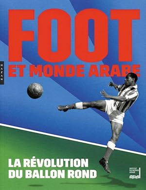 Foot et monde arabe - la révolution du ballon rond