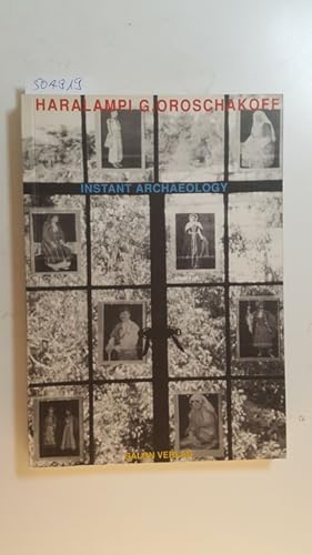 Seller image for Haralampi G. Oroschakoff, instant archaeology : (diese Publikation erscheint anllich der Ausstellung for sale by Gebrauchtbcherlogistik  H.J. Lauterbach