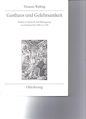 Bild des Verkufers fr Gasthaus und Gelehrsamkeit. Studien zu Herkunft und Bildungsweg von Bernhard Pez OSB vor 1709 zum Verkauf von Antiquariat Bcherlwe