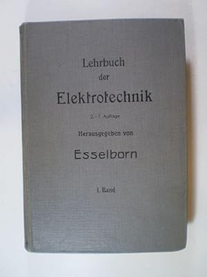 Lehrbuch der Elektrotechnik. Erster Band: Allgemeine Elektrotechnik. Elektrotechnische Messkunde....