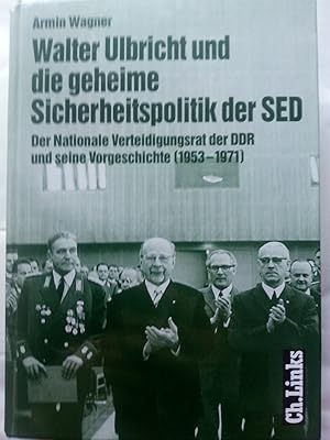 Bild des Verkufers fr Walter Ulbricht und die geheime Sicherheitspolitik der SED - Der Nationale Verteidigungsrat der DDR und seine Vorgeschichte (1953-1971) zum Verkauf von Versandantiquariat Jena