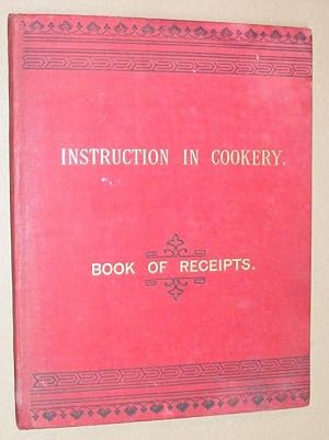 Instruction in Cookery: Book of Receipts