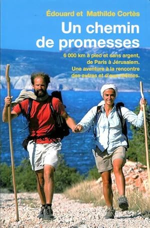 Seller image for Un Chemin De Promesses. 6000 Km A Pied Et Sans Argent, De Paris  J Rusalem. Une Aventure  La Rencontre Des Autres Et D'eux-Mmes. for sale by Livres Norrois