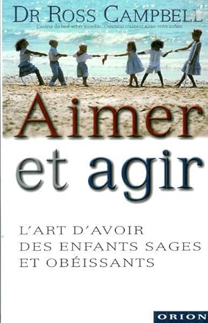 Image du vendeur pour Aimer Et Agir. L'art D'avoir Des Enfants Sages Et Obissants mis en vente par Livres Norrois