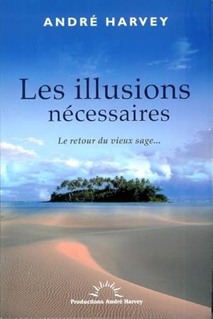 Image du vendeur pour Les Illusions Ncessaires : Le Retour Du Vieux Sage mis en vente par Livres Norrois