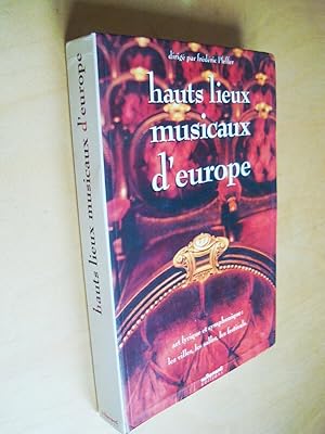 Hauts lieux musicaux d'Europe Art lyrique et symphonique : les Villes, les Salles, les Festivals