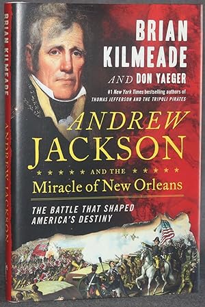 ANDREW JACKSON AND THE MIRACLE OF NEW ORLEANS: The Battle that Shaped America's Destiny