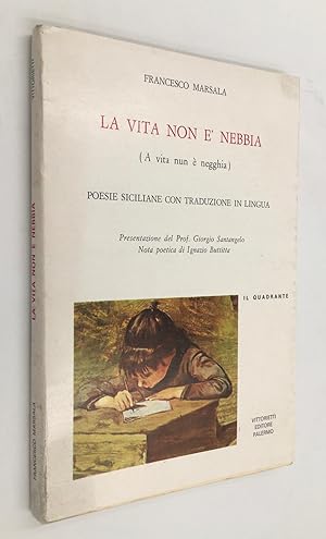 Seller image for La vita non  nebbia. POESIE SICILIANE con traduzione in lingua. (A vita nun  negghia). Presentazione del Prof. Giorgio Santangelo, nota poetica di Ignazio BUTTITTA. for sale by Libreria Le Colonne