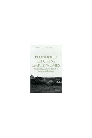 Image du vendeur pour Plundered Kitchens, Empty Wombs : Threatened Reproduction and Identity in the Cameroon Grassfields mis en vente par GreatBookPrices