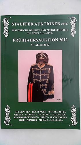 Seller image for Historische Objekte und Zeitgeschichte - Frhjahrsauktion 2012 31. Mrz 2012, Alte Waffen, Rstungen, Schusswaffen, Orient, Asiatika, Militaria, Uniformen, Kopfbedeckungen, Orden, Blankwaffen, Arms, Amour, Medals, Militaria, for sale by Antiquariat Maiwald