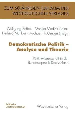 Image du vendeur pour Demokratische Politik ? Analyse und Theorie: Politikwissenschaft in der Bundesrepublik Deutschland (PVS-Band zum 50jhrigen Bestehen des Westdeutschen Verlages) mis en vente par Gerald Wollermann