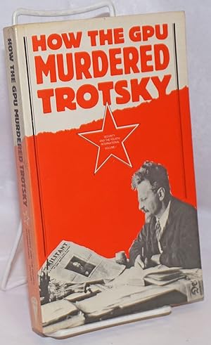 How the GPU murdered Trotsky; document from 1975, the first year of the investigation