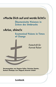 Seller image for Mache Dich auf und werde licht!" "Arise, shine!": kumenische Visionen in Zeiten des Umbruchs. Ecumenical Visions in Times of Change. Festschrift fr Konrad Raiser : kumenische Visionen in Zeiten des Umbruchs; Ecumenical Visions in Times of Change. Festschrift fr Konrad Raiser. Beitr. z. Tl. in engl. Sprache for sale by AHA-BUCH