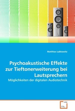 Imagen del vendedor de Psychoakustische Effekte zur Tieftonerweiterung bei Lautsprechern: Mglichkeiten der digitalen Audiotechnik : Mglichkeiten der digitalen Audiotechnik a la venta por AHA-BUCH