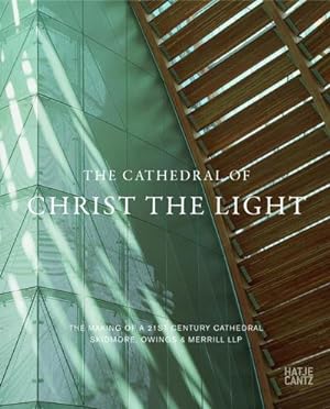 Imagen del vendedor de The Cathedral of Christ the Light: The Making of a 21st Century CathedralSkidmore, Owings & Merrill LLP : The Making of a 21st Century Cathedral Skidmore, Owings & Merrill LLP a la venta por AHA-BUCH