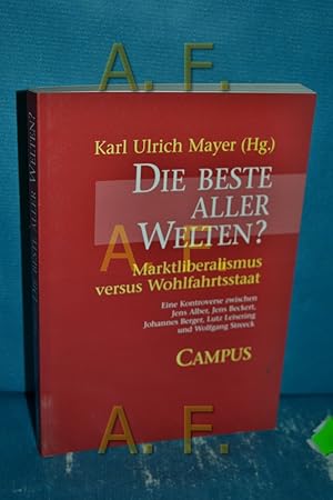 Imagen del vendedor de Die beste aller Welten? Marktliberalismus versus Wohlfahrtsstaat [eine Kontroverse zwischen Jens Alber, Jens Beckert, Johannes Berger, Lutz Leisering und Wolfgang Streeck]. a la venta por Antiquarische Fundgrube e.U.