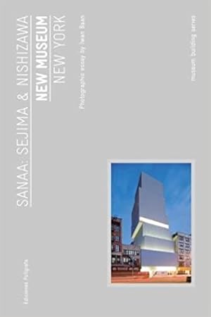 Kazuyo Sejima & Ryue Nishizaw : SANAA - New Museum, New York. - (Museum Building Guides)