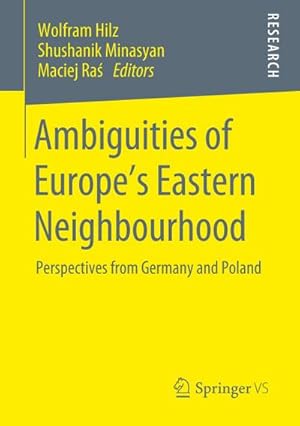 Bild des Verkufers fr Ambiguities of Europes Eastern Neighbourhood : Perspectives from Germany and Poland zum Verkauf von AHA-BUCH GmbH